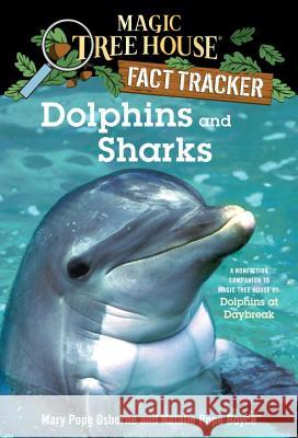 Dolphins and Sharks: A Nonfiction Companion to Magic Tree House #9: Dolphins at Daybreak Osborne, Mary Pope 9780375823770 Random House Children's Books