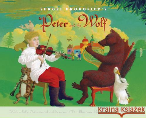 Sergei Prokofiev's Peter and the Wolf [With CD (Audio)] Sergey Prokofiev Janet Schulman Janet Schulman 9780375824302 Alfred A. Knopf Books for Young Readers