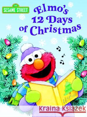 Elmo's 12 Days of Christmas (Sesame Street) Albee, Sarah 9780375825064 Random House Books for Young Readers