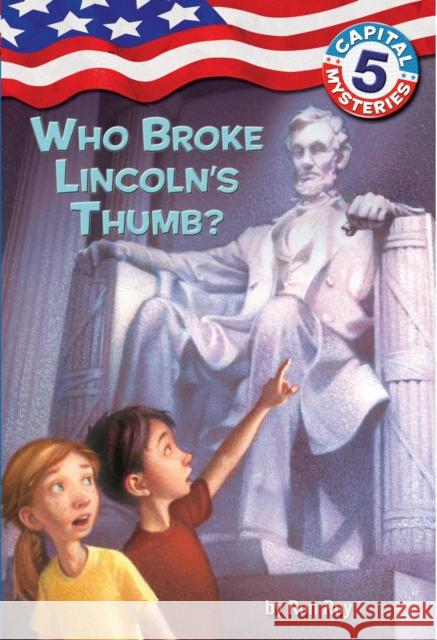 Capital Mysteries #5: Who Broke Lincoln's Thumb? Ron Roy Timothy Bush 9780375825583 Random House Books for Young Readers