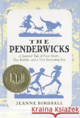 The Penderwicks: A Summer Tale of Four Sisters, Two Rabbits, and a Very Interesting Boy Jeanne Birdsall 9780375831430 Alfred A. Knopf Books for Young Readers
