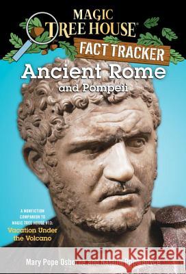 Magic Tree House Fact Tracker #14 Ancient Rome and Pompeii Mary Pope Osborne Natalie Pope Boyce Salvatore Murdocca 9780375832208 Random House Books for Young Readers