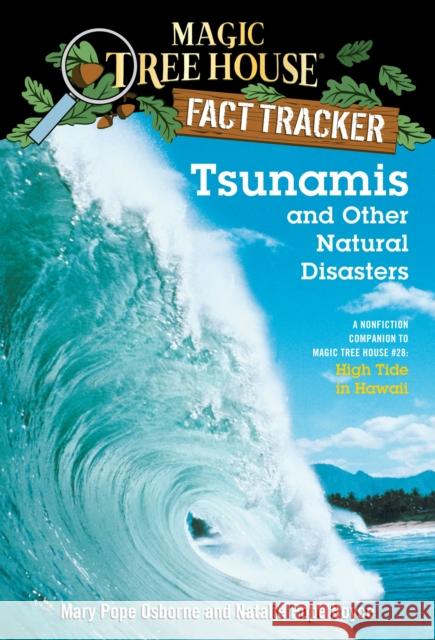 Tsunamis and Other Natural Disasters: A Nonfiction Companion to Magic Tree House #28: High Tide in Hawaii Osborne, Mary Pope 9780375832215 Random House Books for Young Readers