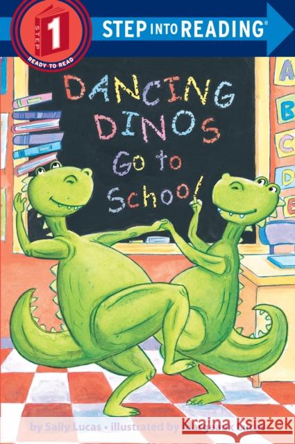 Dancing Dinos Go to School Sally Lucas Margeaux Lucas 9780375832413