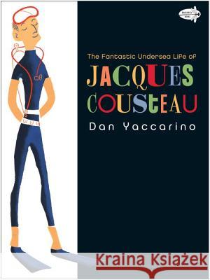 The Fantastic Undersea Life of Jacques Cousteau Dan Yaccarino 9780375844706