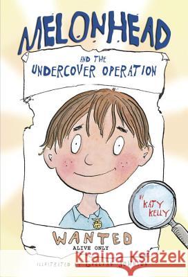 Melonhead and the Undercover Operation Katy Kelly Gillian Johnson 9780375845284 Yearling Books