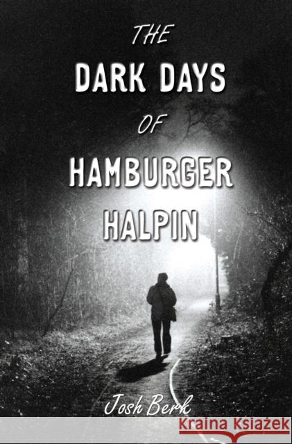 The Dark Days of Hamburger Halpin Josh Berk 9780375846250