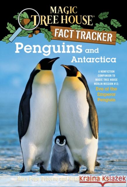 Penguins and Antarctica: A Nonfiction Companion to Magic Tree House Merlin Mission #12: Eve of the Emperor Penguin Osborne, Mary Pope 9780375846649 Random House Books for Young Readers