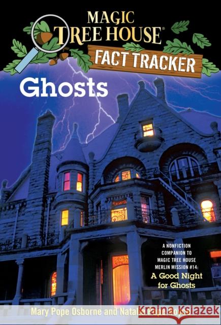 Magic Tree House Fact Tracker #20 Ghosts Mary Pope Osborne Natalie Pope Boyce Salvatore Murdocca 9780375846663 Random House Books for Young Readers