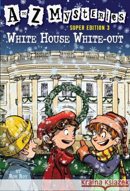 A to Z Mysteries Super Edition 3: White House White-Out Roy, Ron 9780375847219 Random House Books for Young Readers