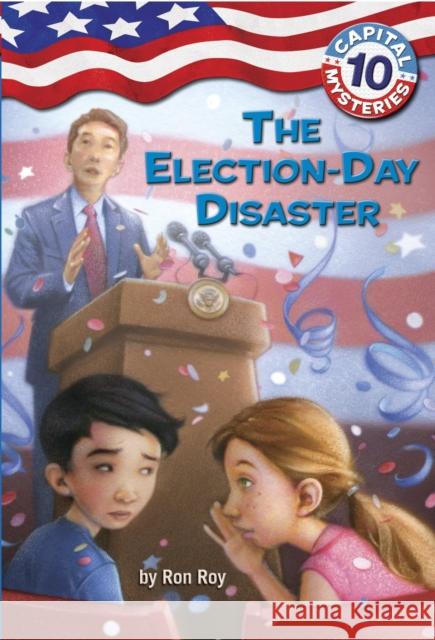 Capital Mysteries #10: The Election-Day Disaster Ron Roy Timothy Bush 9780375848056 Random House Books for Young Readers