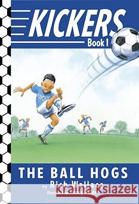Kickers #1: The Ball Hogs Rich Wallace Jimmy Holder 9780375850929 Yearling Books
