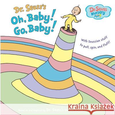 Dr. Seuss's Oh, Baby! Go, Baby! Dr Seuss                                 Seuss                                    Jan Gerardi 9780375857386 Random House Books for Young Readers