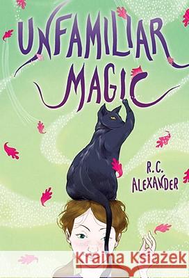 Unfamiliar Magic Random House                             R. C. Alexander R C Alexander 9780375858550 Yearling Books