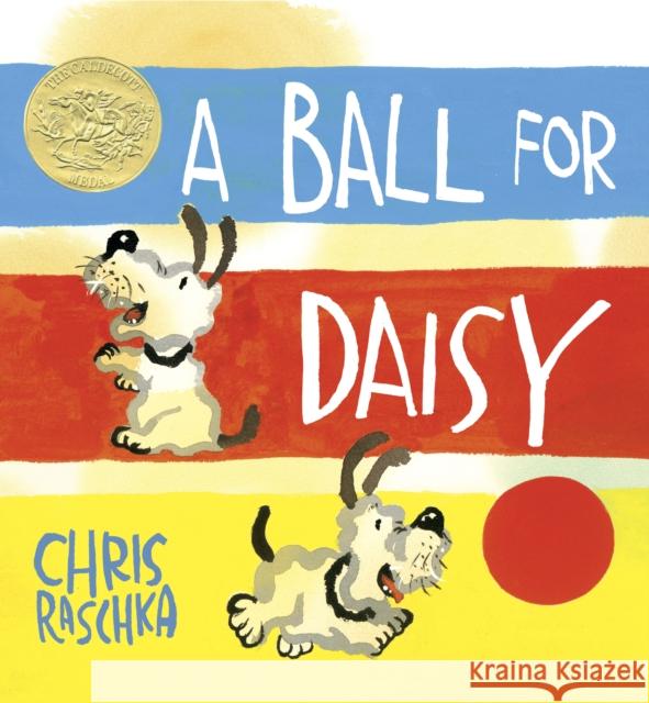 A Ball for Daisy: (Caldecott Medal Winner) Raschka, Chris 9780375858611 Random House USA Inc