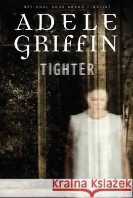 Tighter Adele Griffin 9780375859335 Ember
