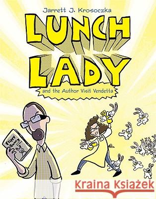 Lunch Lady and the Author Visit Vendetta: Lunch Lady #3 Jarrett J. Krosoczka 9780375860942 Alfred A. Knopf Books for Young Readers