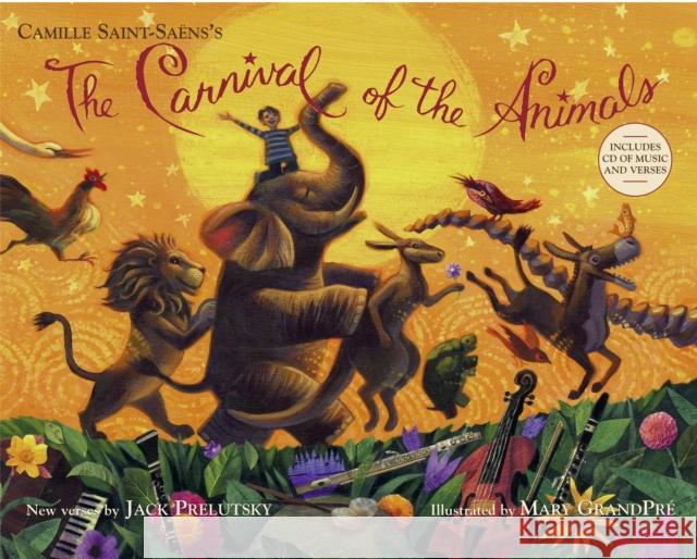 The Carnival of the Animals [With CD (Audio)] Jack Prelutsky Mary GrandPre Camille Saint-Saens 9780375864582
