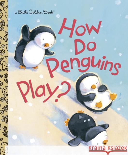 How Do Penguins Play? Muldrow, Diane 9780375865015 Golden Books