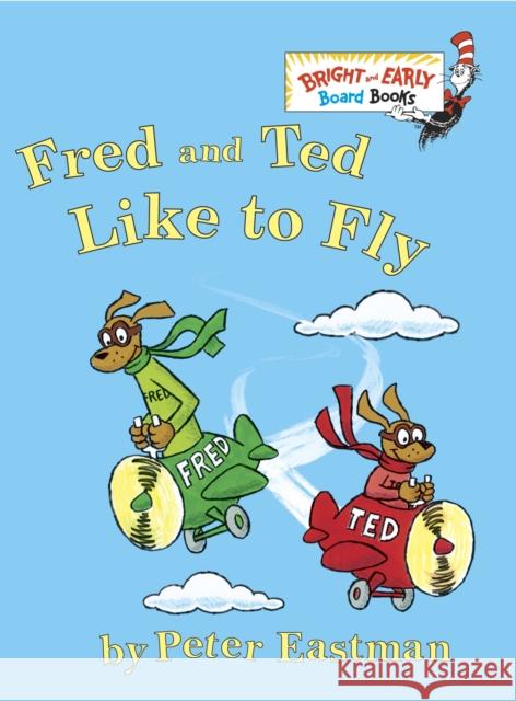 Fred And Ted Like To Fly Peter Eastman 9780375868023 Random House Books for Young Readers