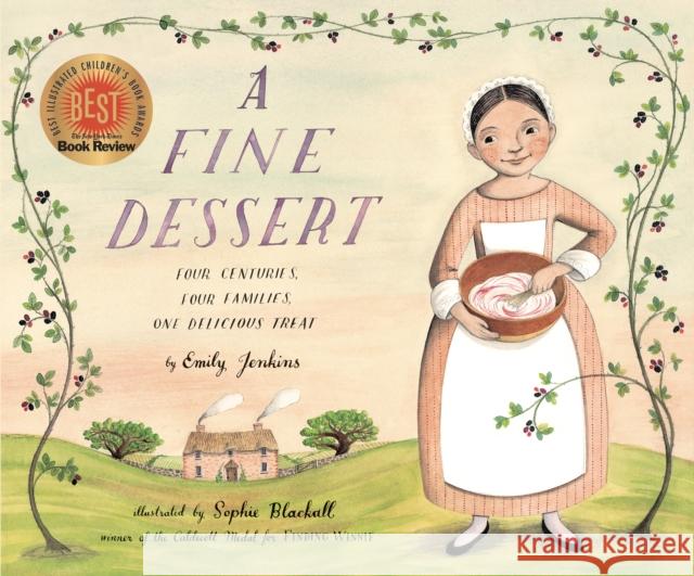 A Fine Dessert: Four Centuries, Four Families, One Delicious Treat Emily Jenkins Sophie Blackall 9780375868320 Schwartz & Wade Books