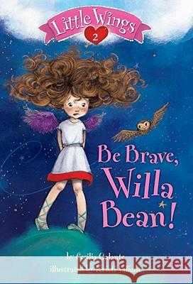 Be Brave, Willa Bean! Cecilia Galante Kristi Valiant 9780375869488 Random House Books for Young Readers