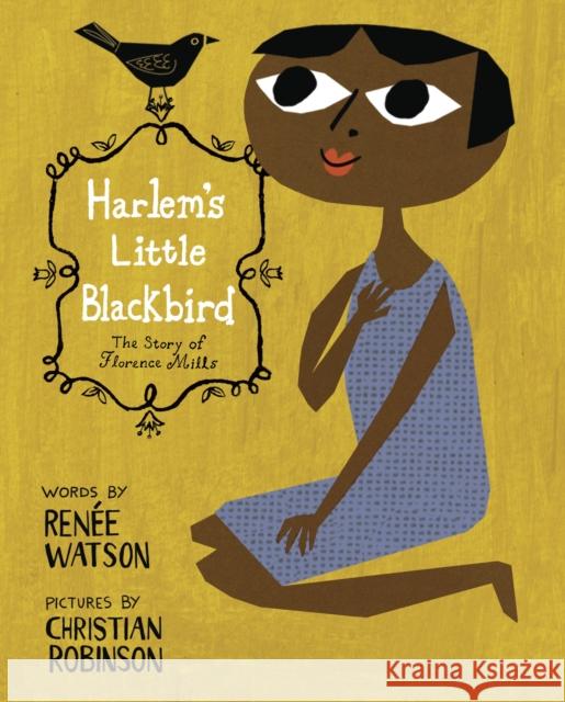 Harlem's Little Blackbird: The Story of Florence Mills Watson, Renée 9780375869730 Random House Books for Young Readers
