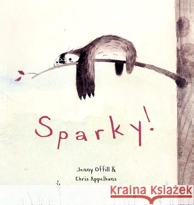 Sparky! Jenny Offill Chris Appelhans 9780375870231