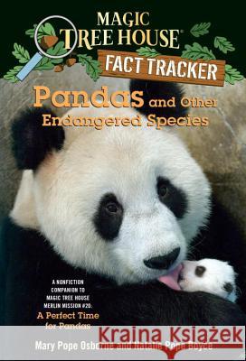 Magic Tree House Fact Tracker #26 Pandas And Other Endangered Species Natalie Pope Boyce Mary Pope Osborne Salvatore Murdocca 9780375870255 Random House Books for Young Readers