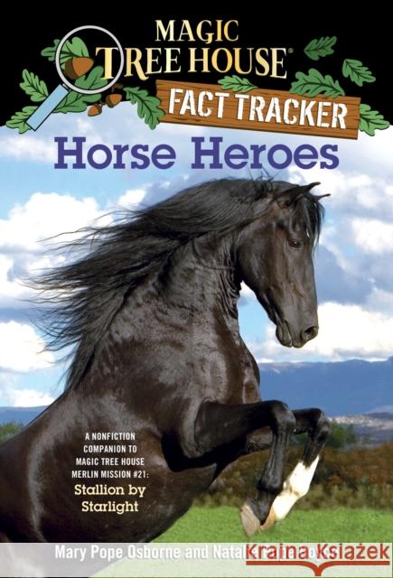 Horse Heroes: A Nonfiction Companion to Magic Tree House Merlin Mission #21: Stallion by Starlight Osborne, Mary Pope 9780375870262 Random House Books for Young Readers
