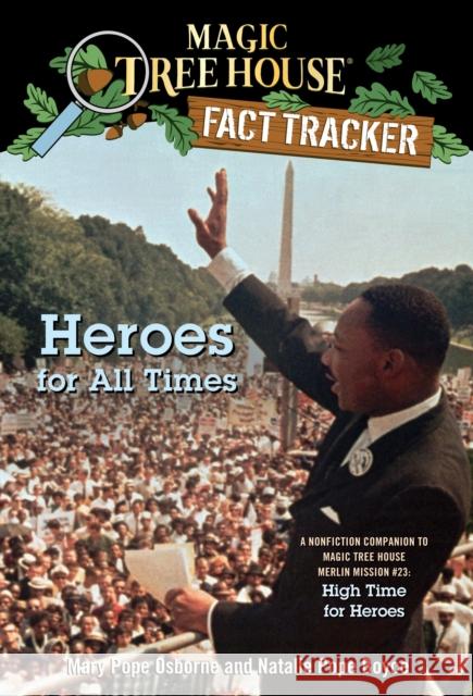 Heroes for All Times: A Nonfiction Companion to Magic Tree House Merlin Mission #23: High Time for Heroes Osborne, Mary Pope 9780375870279 Random House Books for Young Readers