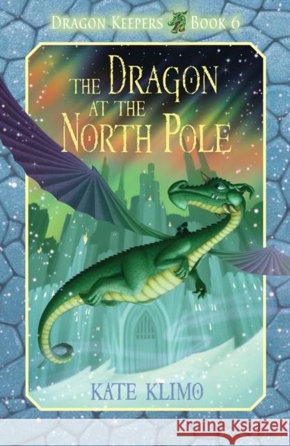 Dragon Keepers #6: The Dragon at the North Pole Kate Klimo 9780375871177