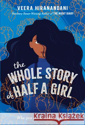 The Whole Story of Half a Girl Veera Hiranandani 9780375871672 Yearling Books
