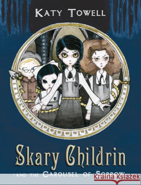 Skary Childrin and the Carousel of Sorrow Towell, Katy 9780375872402