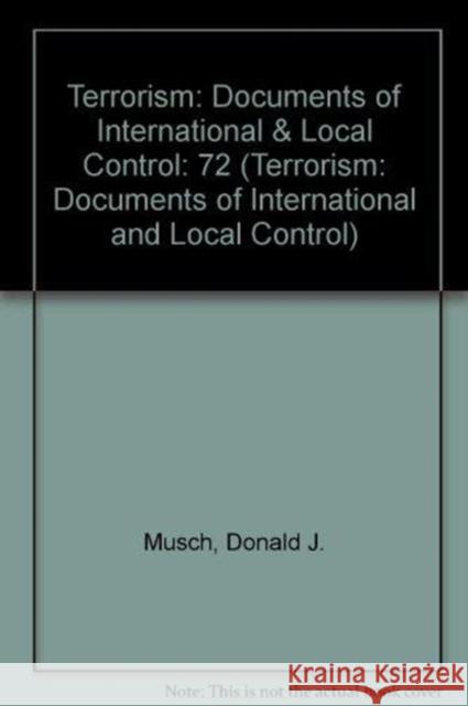 Terrorism: Documents of International & Local Control First Series, Volume 72 Donald J. Musch 9780379008906 Oxford University Press, USA