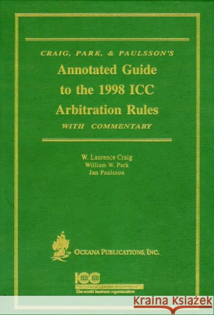 Annotated Guide to the 1998 ICC Arbitration Rules: With Commentary Craig, W. Laurence 9780379213911