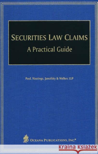 Securities Law Claims: A Practical Guide Paul Hastings Janofsky &. Walker Llp 9780379215106 Oxford University Press, USA