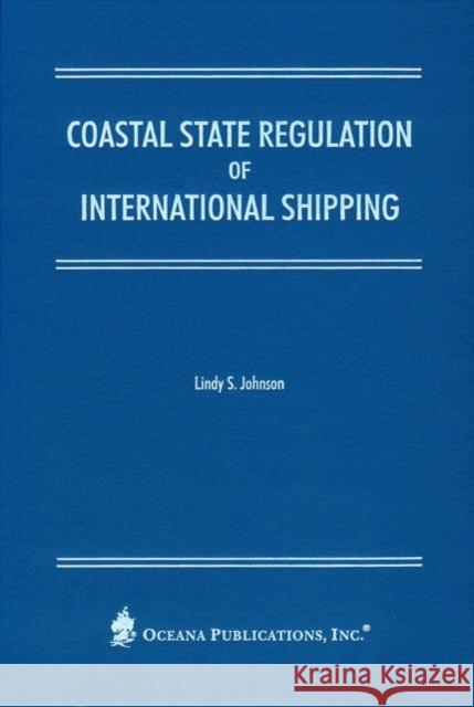 Coastal State Regulation of International Shipping Lindy S. Johnson 9780379215113 Oxford University Press, USA