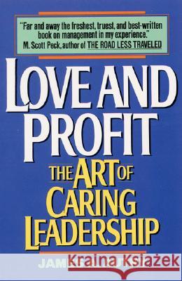 Love and Profit: The Art of Caring Leadership James A. Autry 9780380717491 HarperCollins Publishers