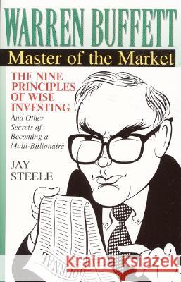 Warren Buffett: Master of the Market: The Nine Principles of Wise Investing and Other Secrets Jay Steele 9780380788866 HarperCollins Publishers Inc
