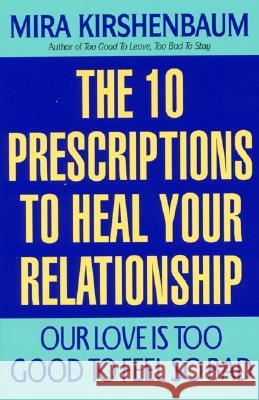 Our Love Is Too Good to Feel So Bad: Ten Prescriptions to Heal Your Relationship Mira Kirshenbaum 9780380795772 Quill