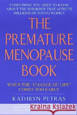 The Premature Menopause Book:: When the Change of Life Comes Too Early Petras, Kathy 9780380805419 Quill