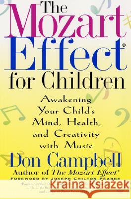 The Mozart Effect for Children: Awakening Your Child's Mind, Health, and Creativity with Music Don Campbell Joseph Pearce 9780380807444 HarperCollins Publishers