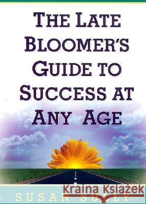 The Late Bloomer's Guide to Success at Any Age Susan Sully 9780380810925