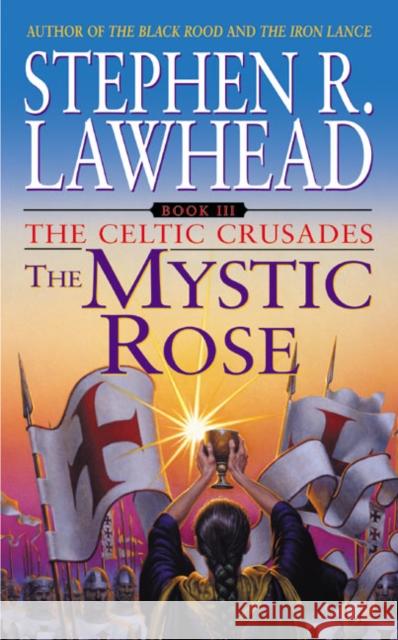 The Mystic Rose: The Celtic Crusades: Book III Stephen R. Lawhead 9780380820184
