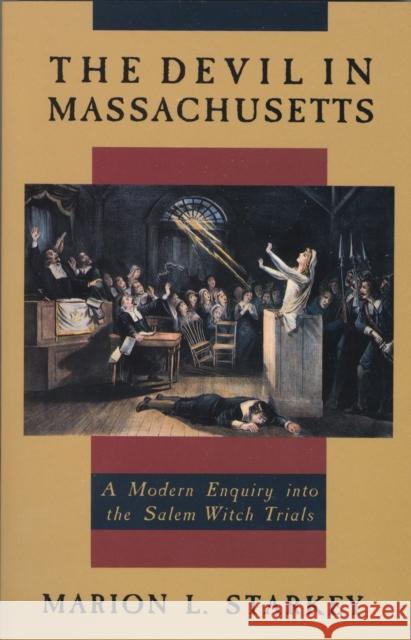 The Devil in Massachusetts: A Modern Enquiry Into the Salem Witch Trials Starkey, Marion L. 9780385035095 Anchor Books