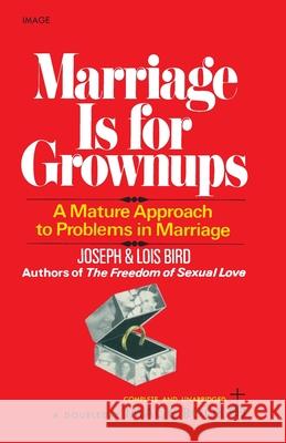 Marriage Is for Grownups: A Mature Approach to Problems in Marriage Joseph W. Bird Lois F. Bird 9780385042567 Image