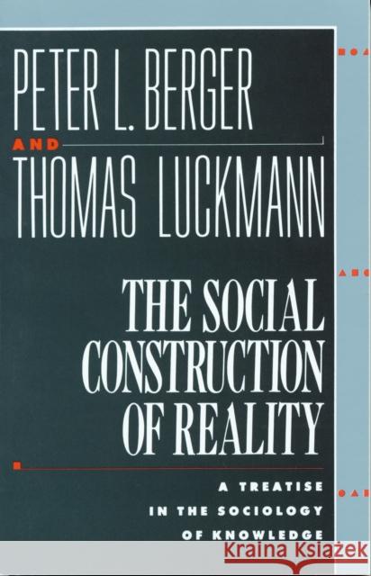 The Social Construction of Reality: A Treatise in the Sociology of Knowledge Peter L. Berger Thomas Luckmann 9780385058988 Anchor Books