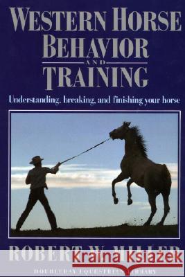 Western Horse Behavior and Training Robert W. Miller 9780385081818 Main Street Books