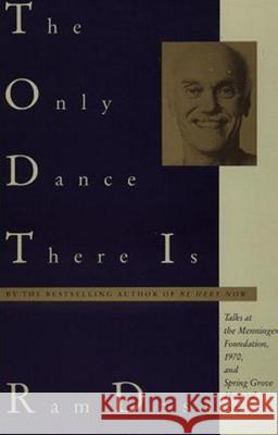 The Only Dance There Is: Talks at the Menninger Foundation, 1970, and Spring Grove Hospital, 1972 Ram                                      Ram Dass 9780385084130 Anchor Books